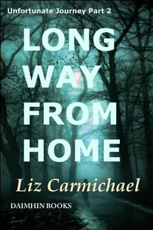 Cover of the book Long Way From Home: Unfortunate Journey Part 2 by Liz Carmichael, Liz Carmichael