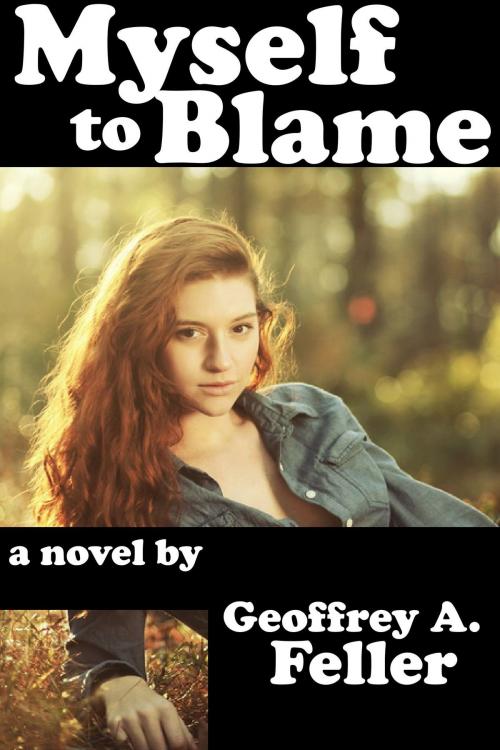 Cover of the book Myself to Blame by Geoffrey A. Feller, Geoffrey A. Feller