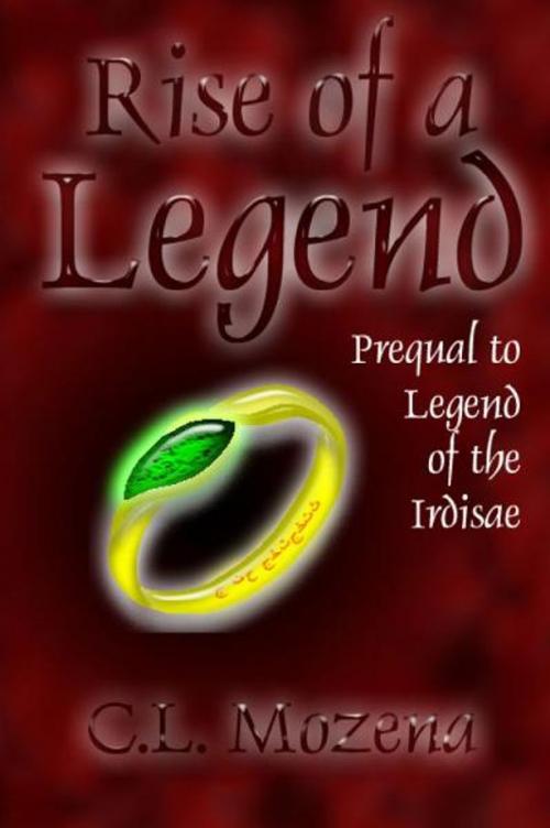 Cover of the book Rise of a Legend by C.L. Mozena, C.L. Mozena