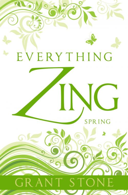 Cover of the book Everything Zing: Spring by Grant Stone, Grant Stone