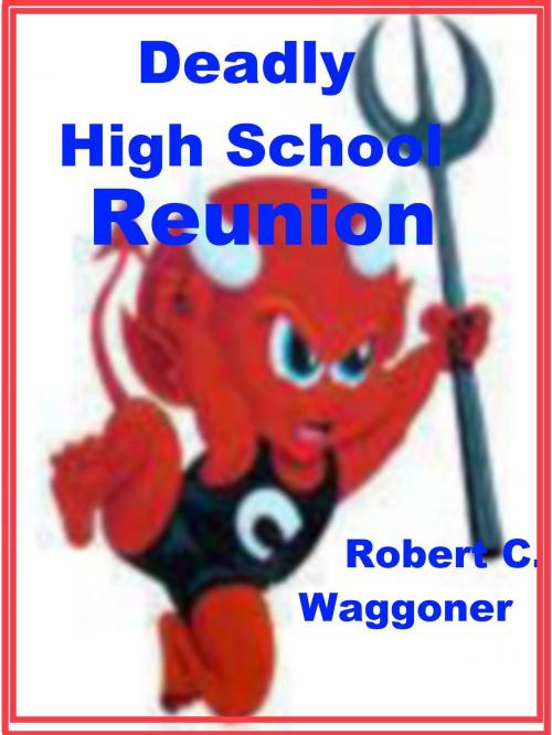 Cover of the book Deadly High School Reunion by Robert C. Waggoner, Robert C. Waggoner