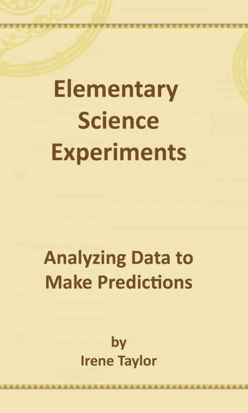 Cover of the book Elementary Science Experiments: Analyzing Data to Make Predictions by Irene Taylor, Irene Taylor
