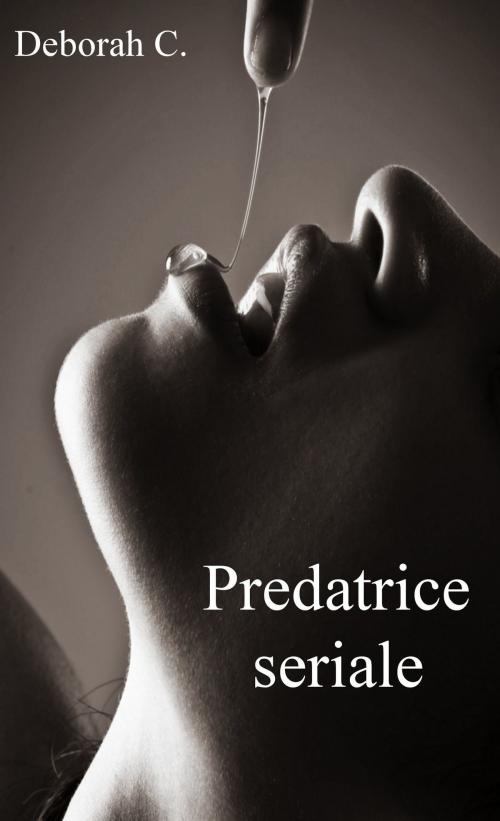 Cover of the book Predatrice seriale by Deborah C., Deborah C.