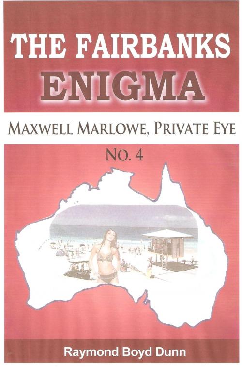 Cover of the book Maxwell Marlowe, Private Eye...The Fairbanks Enigma by Raymond Boyd Dunn, Raymond Boyd Dunn