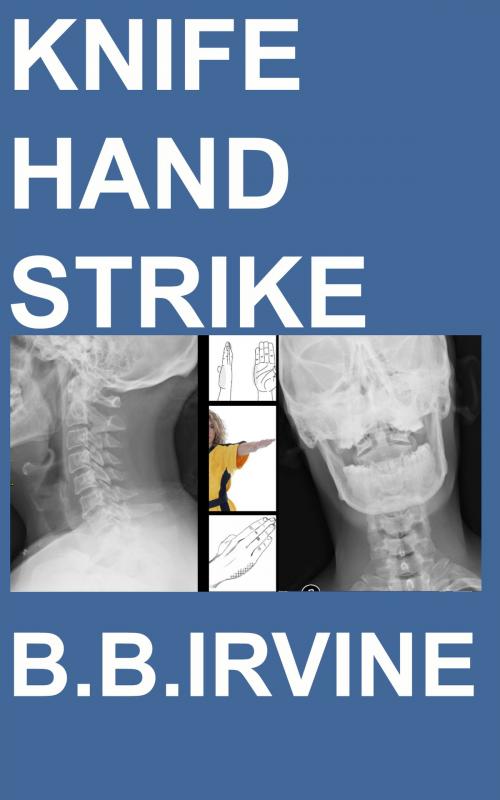 Cover of the book Knife Hand Strike by B.B. Irvine, B.B. Irvine