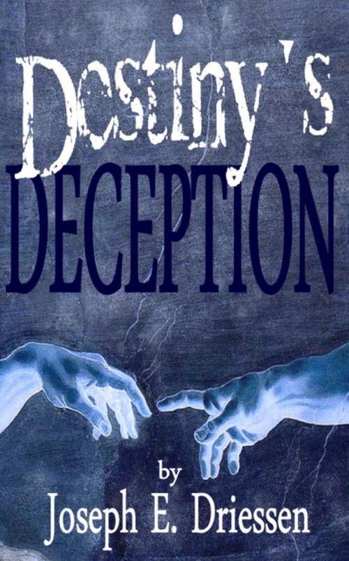 Cover of the book Destiny's Deception by Joseph Driessen, Joseph Driessen