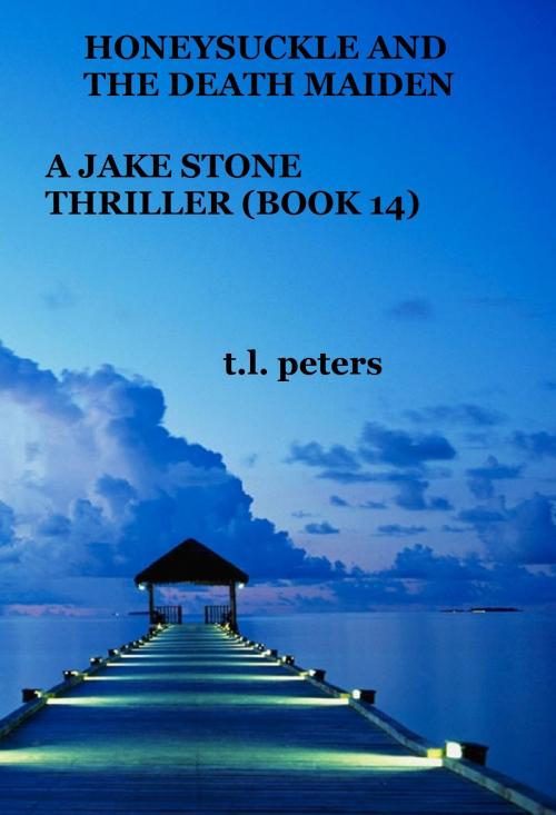 Cover of the book Honeysuckle And The Death Maiden, A Jake Stone Thriller (Book 14) by T.L. Peters, T.L. Peters