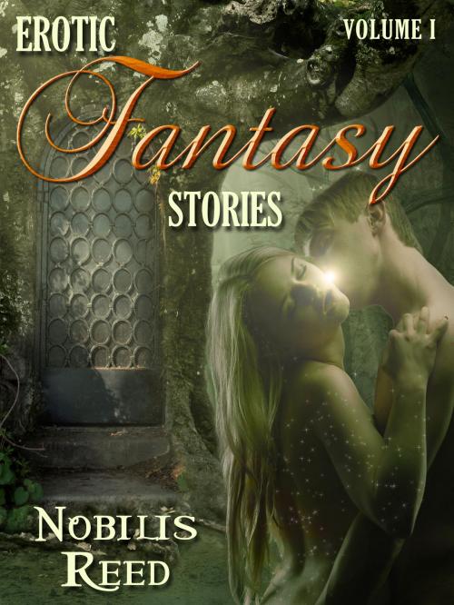Cover of the book Erotic Fantasy Stories, Volume 1 by Nobilis Reed, Nobilis Reed