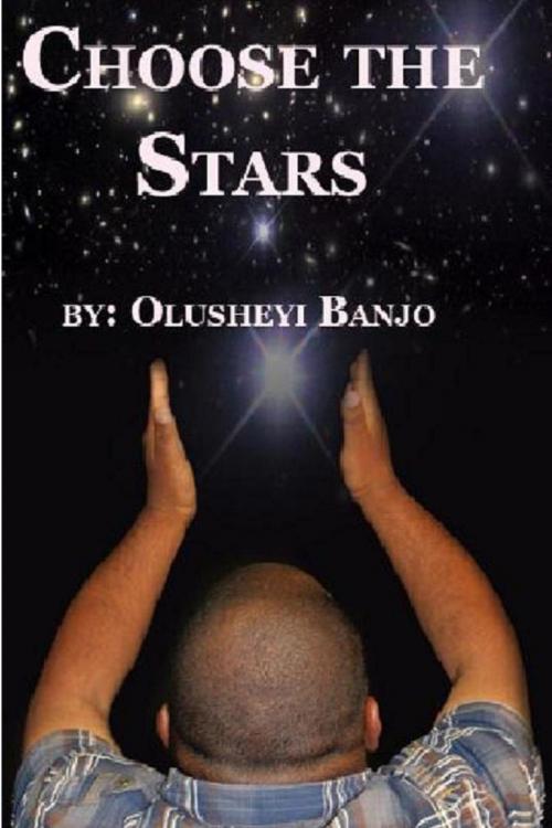Cover of the book Choose The Stars by Olusheyi Banjo, Olusheyi Banjo