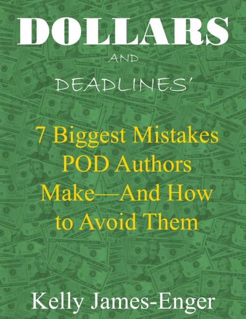 Cover of the book Dollars and Deadlines' 7 Biggest Mistakes POD Authors Make: and How to Avoid Them by Kelly James-Enger, Kelly James-Enger