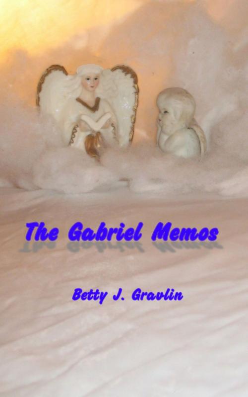Cover of the book The Gabriel Memos by Betty Gravlin, Betty Gravlin