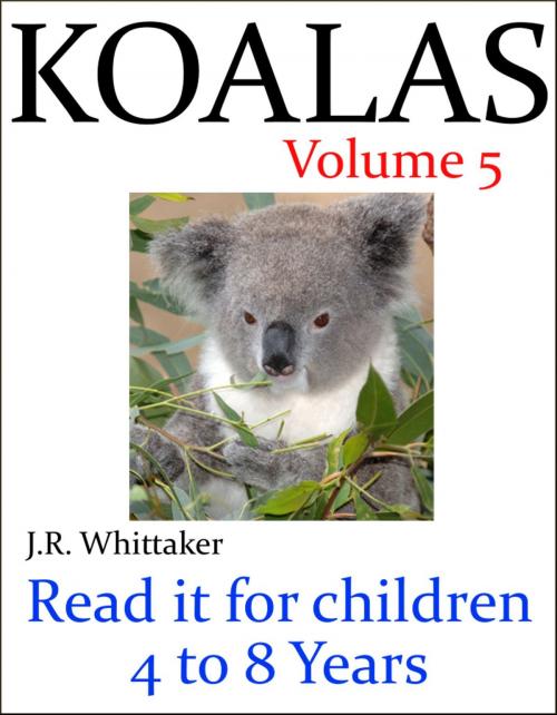 Cover of the book Cute Koalas (Read it book for Children 4 to 8 years) by J. R. Whittaker, J. R. Whittaker