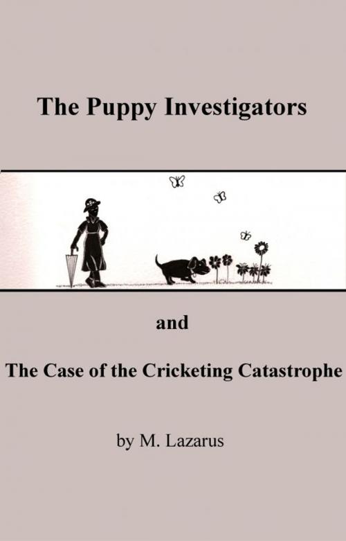 Cover of the book The Puppy Investigators and The Case of the Cricketing Catastrophe by Mordechai Lazarus, Mordechai Lazarus