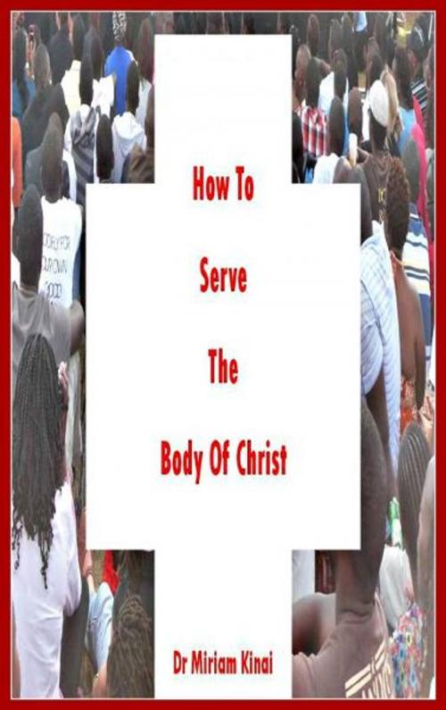 Cover of the book How to Serve the Body of Christ by Miriam Kinai, Miriam Kinai