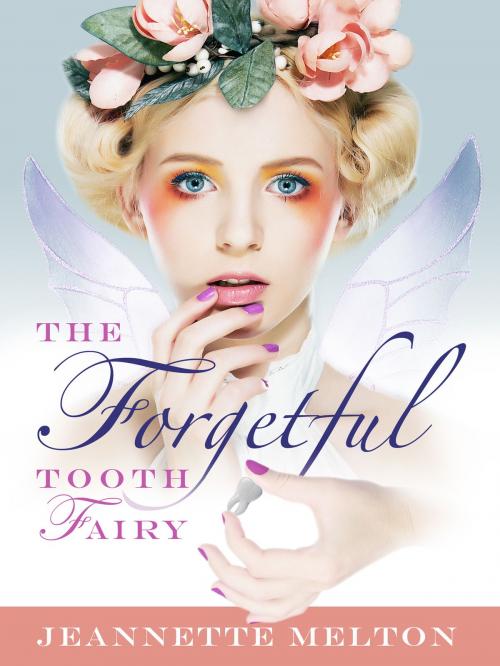 Cover of the book The Forgetful Tooth Fairy by Jeannette Melton, Jeannette Melton