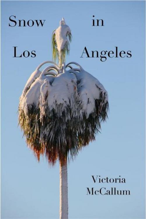 Cover of the book Snow in Los Angeles by Victoria McCallum, Victoria McCallum