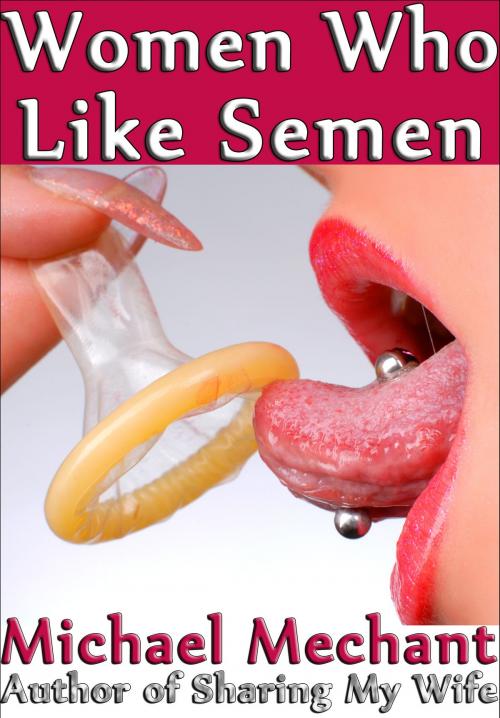 Cover of the book Women Who Like Semen by Michael Mechant, Michael Mechant
