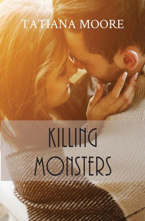Cover of the book Killing Monsters by Tatiana Moore, Tatiana Moore