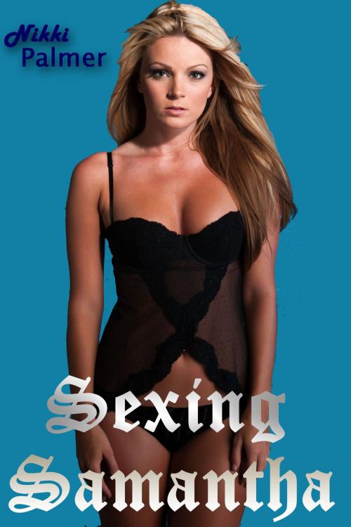 Cover of the book Sexing Samantha by Nikki Palmer, Nikki Palmer