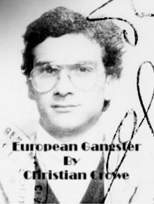 Cover of the book European Gangster by Christian Crowe, Christian Crowe