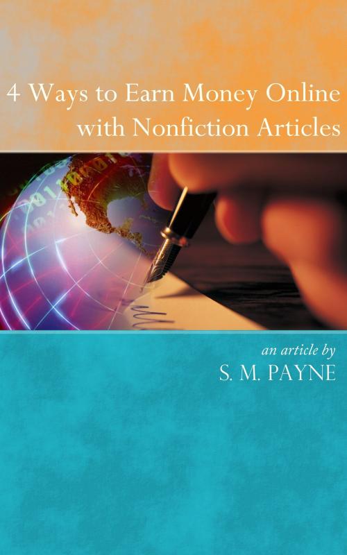 Cover of the book 4 Ways to Earn Money Online with Nonfiction Articles by S. M. Payne, Sunlight Books