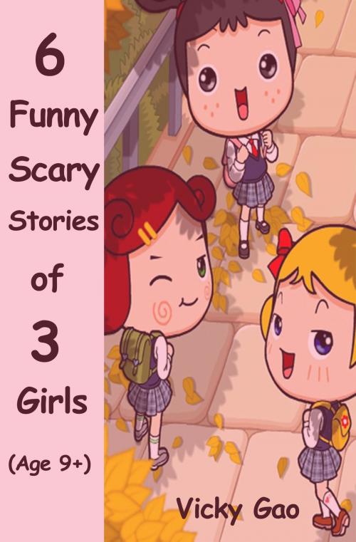 Cover of the book Six Funny Scary Stories of Three Girls (Children's Books) by Vicky Gao, Random Press