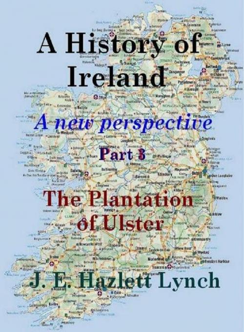 Cover of the book A History of Ireland: The Plantation of Ulster by Hazlett Lynch, Hazlett Lynch