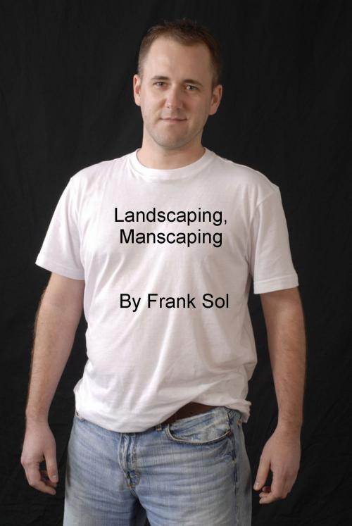 Cover of the book Landscaping, Manscaping by Frank Sol, Cosmic Legends