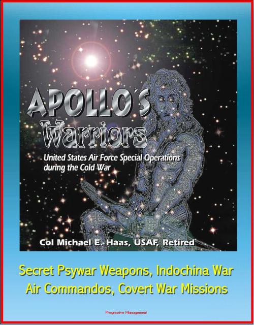 Cover of the book Apollo's Warriors: U.S. Air Force Special Operations during the Cold War - Secret Psywar Weapons, Indochina War, Air Commandos, Covert War Missions by Progressive Management, Progressive Management