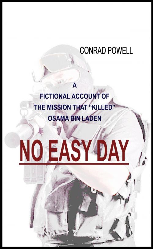 Cover of the book No Easy Day: A Fictional Account of the Mission that "Killed" Osama Bin Laden by Conrad Powell, First World Publishing