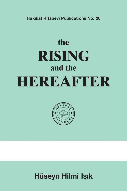 Cover of the book the Rising and the Hereafter by Hüseyn Hilmi Işık, Hakîkat Kitâbevi