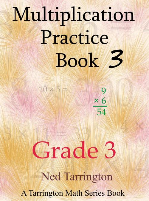 Cover of the book Multiplication Practice Book 3, Grade 3 by Ned Tarrington, Ned Tarrington