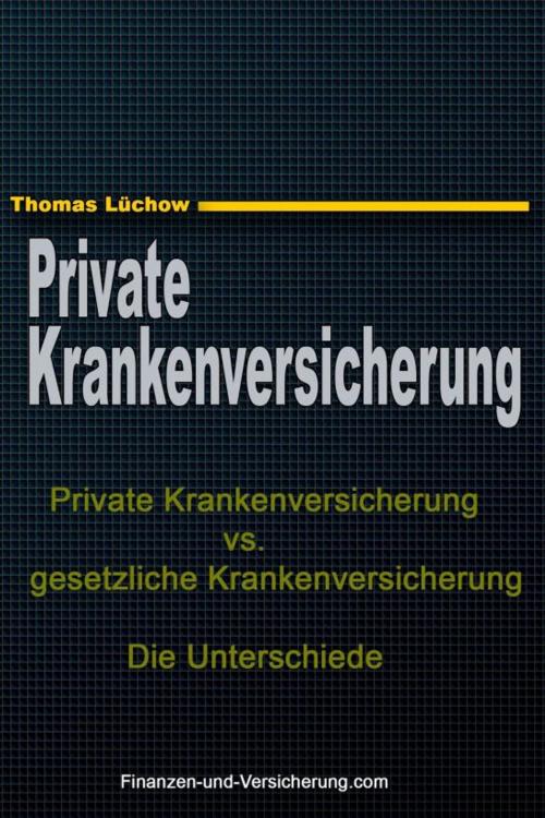 Cover of the book Private Krankenversicherung vs. gesetzliche Krankenversicherung: die Unterschiede by Thomas Luchow, Thomas Luchow