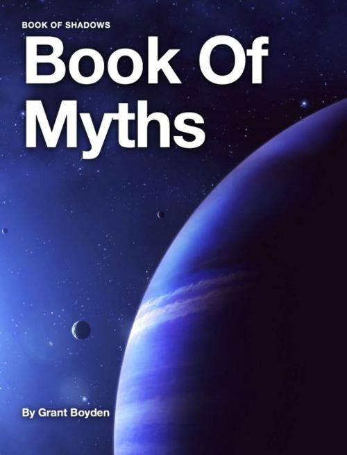 Cover of the book Book Of Shadows: Book Of Myths by Grant Boyden, Grant Boyden