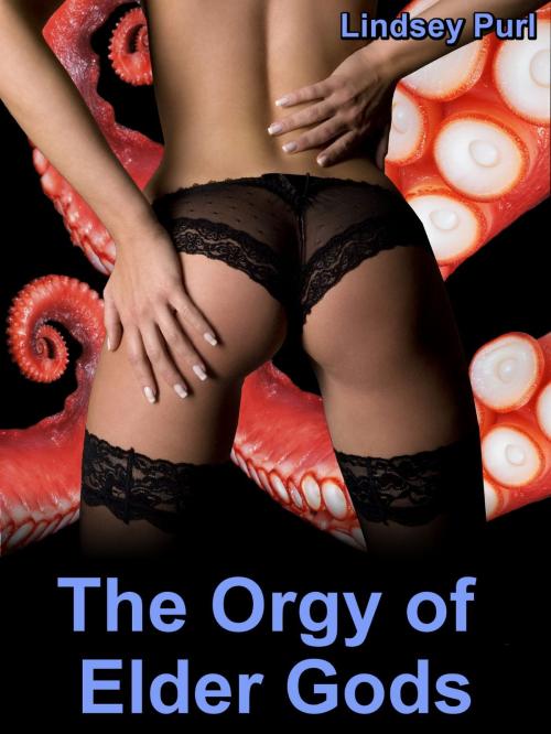 Cover of the book The Orgy of Elder Gods (tentacle sex erotica) by Lindsey Purl, Lindsey Purl