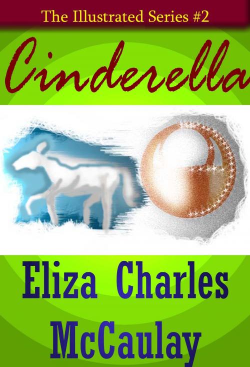Cover of the book The Illustrated Series #2: Cinderella by Eliza Charles McCaulay, Eliza Charles McCaulay