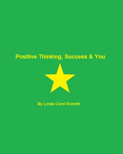 Cover of the book Positive Thinking, Success & You by Linda Carol Everett, Linda Carol Everett