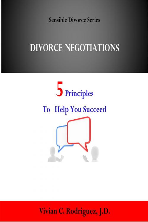 Cover of the book Divorce Negotiations: 5 Principles to Help You Succeed by Vivian C. Rodriguez, Vivian C. Rodriguez