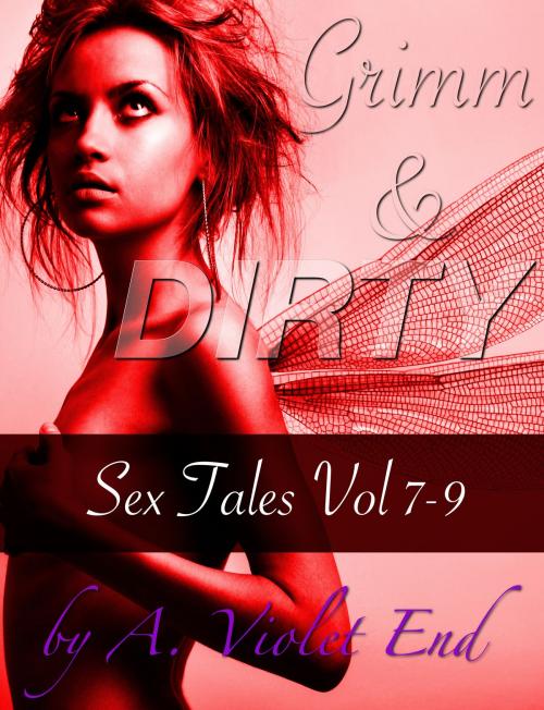 Cover of the book Grimm & Dirty Sex Tales Vol 7-9 by A. Violet End, A. Violet End
