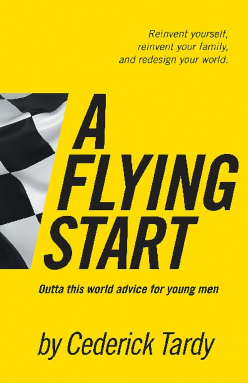 Cover of the book A Flying Start: Outta This World Advice for Young Men by Cederick Tardy II, Cederick Tardy II