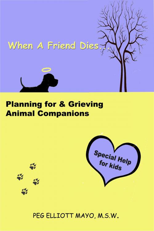 Cover of the book When A Friend Dies: Planning for & Grieving Animal Companions by Peg Elliott Mayo, Peg Elliott Mayo