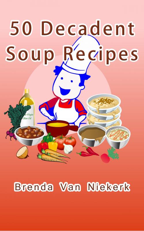 Cover of the book 50 Decadent Soup Recipes by Brenda Van Niekerk, Brenda Van Niekerk