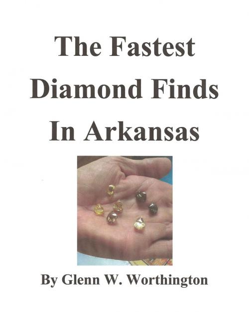 Cover of the book The Fastest Diamond Finds in Arkansas by Glenn W. Worthington, Glenn W. Worthington