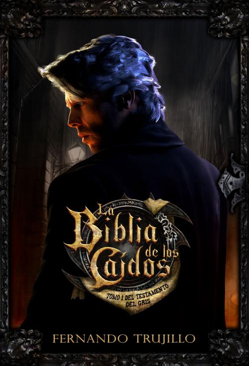 Cover of the book La Biblia de los Caídos. Tomo 1 del testamento del Gris. by Fernando Trujillo, Fernando Trujillo