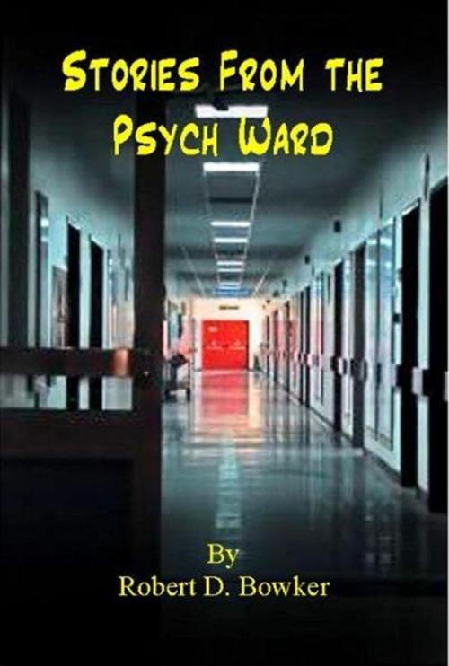 Cover of the book Stories From the Psych Ward by Robert Bowker, Robert Bowker