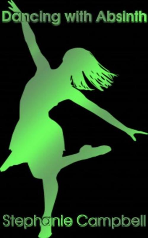 Cover of the book Dancing with Absinth by Stephanie Campbell, Stephanie Campbell