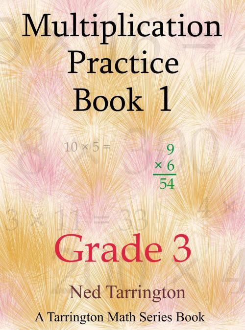 Cover of the book Multiplication Practice Book 1, Grade 3 by Ned Tarrington, Ned Tarrington