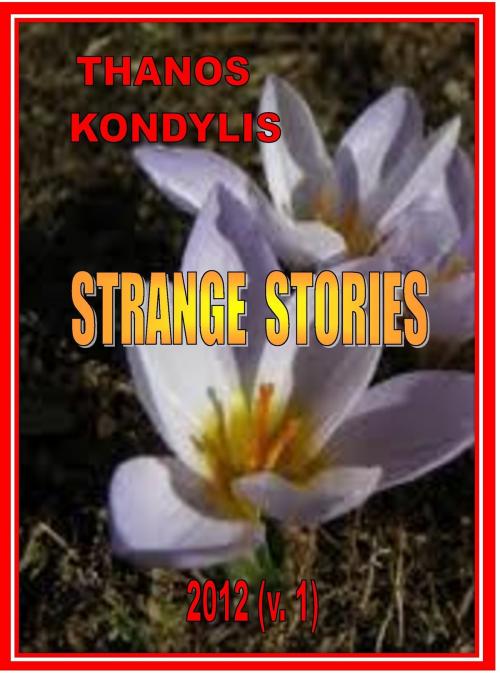 Cover of the book Thanos Kondylis, Strange Stories (2017 version 2) by Thanos Kondylis, Thanos Kondylis
