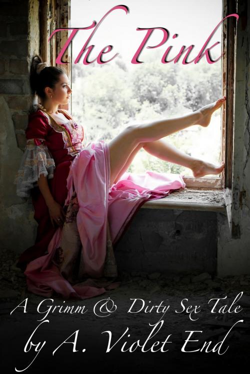 Cover of the book The Pink, A Grimm & Dirty Sex Tale by A. Violet End, A. Violet End