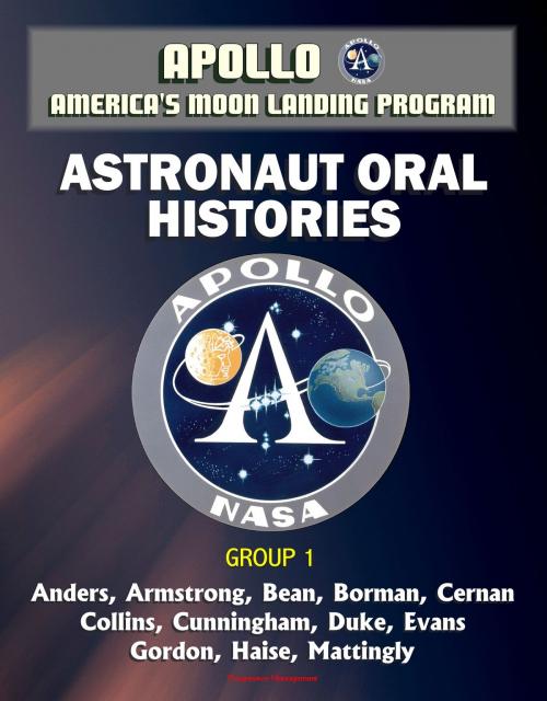 Cover of the book Apollo and America's Moon Landing Program: Astronaut Oral Histories, Group 1, including Anders, Armstrong, Bean, Borman, Cernan, Collins, Cunningham, Duke, Evans, Gordon, Haise, Mattingly by Progressive Management, Progressive Management